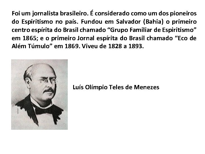 Foi um jornalista brasileiro. É considerado como um dos pioneiros do Espiritismo no país.