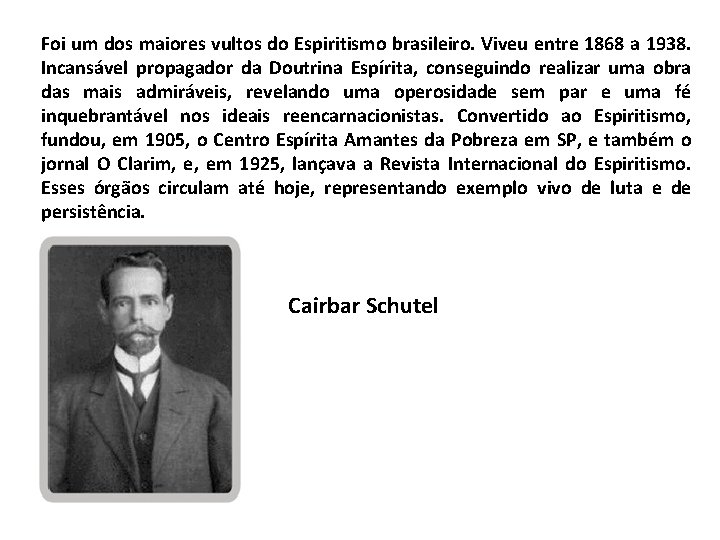 Foi um dos maiores vultos do Espiritismo brasileiro. Viveu entre 1868 a 1938. Incansável