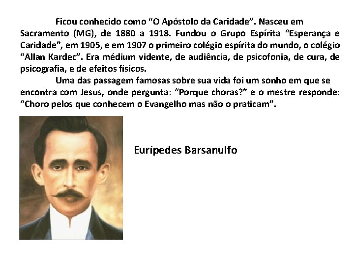 Ficou conhecido como “O Apóstolo da Caridade”. Nasceu em Sacramento (MG), de 1880 a