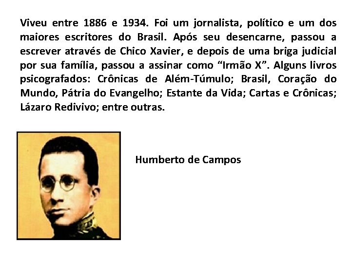 Viveu entre 1886 e 1934. Foi um jornalista, político e um dos maiores escritores