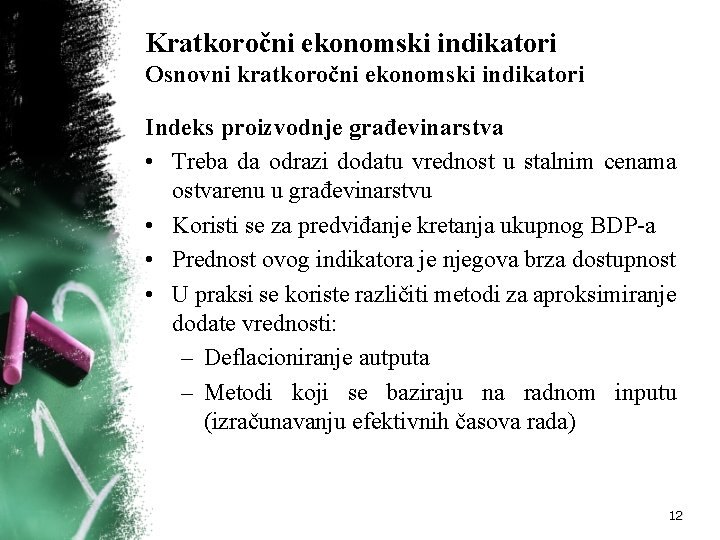 Kratkoročni ekonomski indikatori Osnovni kratkoročni ekonomski indikatori Indeks proizvodnje građevinarstva • Treba da odrazi Kratkoročni ekonomski indikatori Osnovni kratkoročni ekonomski indikatori Indeks proizvodnje građevinarstva • Treba da odrazi