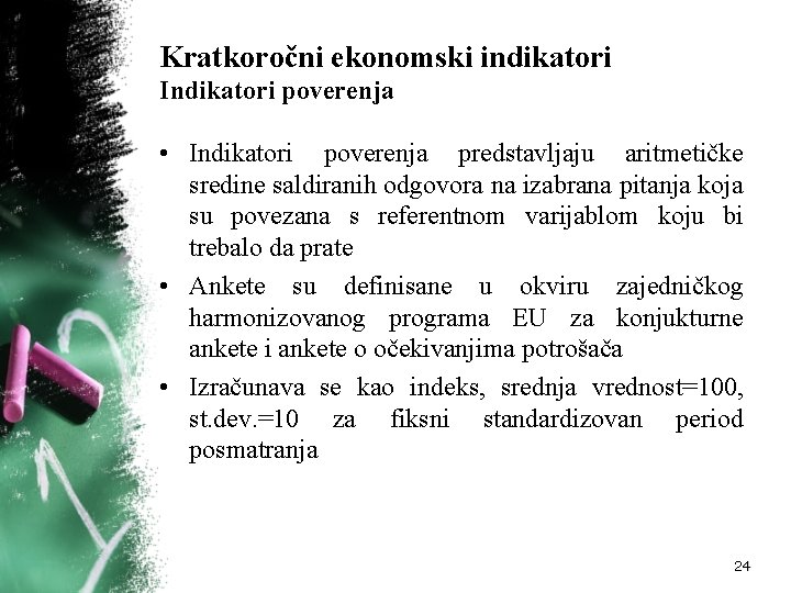 Kratkoročni ekonomski indikatori Indikatori poverenja • Indikatori poverenja predstavljaju aritmetičke sredine saldiranih odgovora na Kratkoročni ekonomski indikatori Indikatori poverenja • Indikatori poverenja predstavljaju aritmetičke sredine saldiranih odgovora na