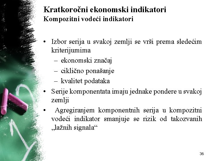 Kratkoročni ekonomski indikatori Kompozitni vodeći indikatori • Izbor serija u svakoj zemlji se vrši