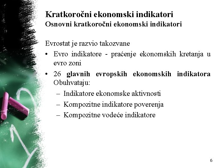 Kratkoročni ekonomski indikatori Osnovni kratkoročni ekonomski indikatori Evrostat je razvio takozvane • Evro indikatore