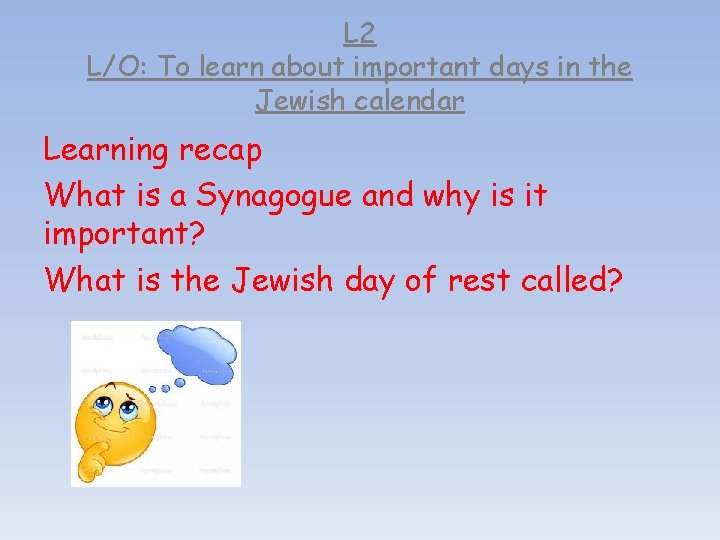 L 2 L/O: To learn about important days in the Jewish calendar Learning recap