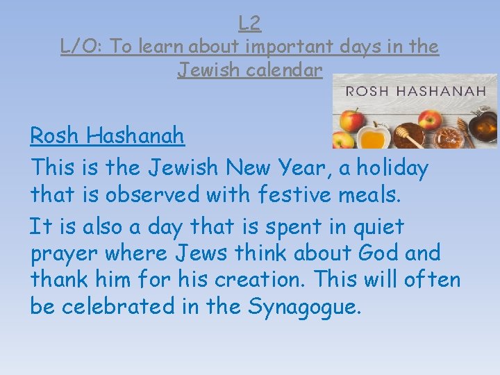 L 2 L/O: To learn about important days in the Jewish calendar Rosh Hashanah L 2 L/O: To learn about important days in the Jewish calendar Rosh Hashanah