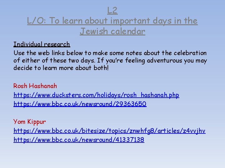 L 2 L/O: To learn about important days in the Jewish calendar Individual research L 2 L/O: To learn about important days in the Jewish calendar Individual research