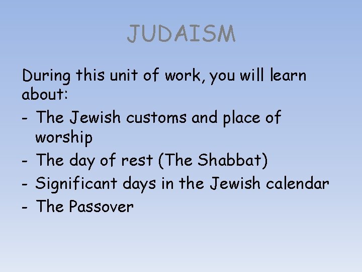 JUDAISM During this unit of work, you will learn about: - The Jewish customs