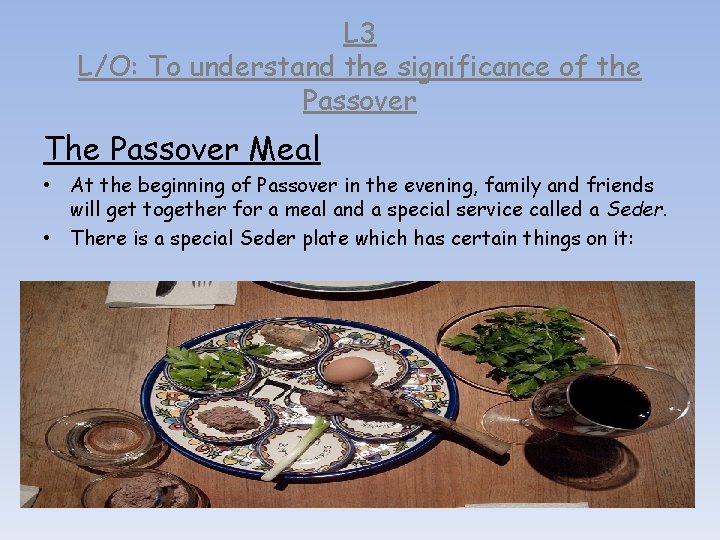 L 3 L/O: To understand the significance of the Passover The Passover Meal •