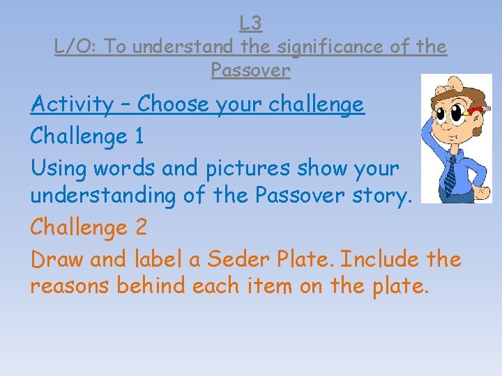L 3 L/O: To understand the significance of the Passover Activity – Choose your