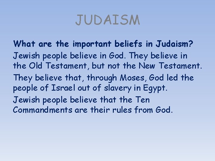 JUDAISM What are the important beliefs in Judaism? Jewish people believe in God. They