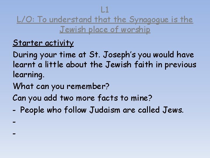 L 1 L/O: To understand that the Synagogue is the Jewish place of worship