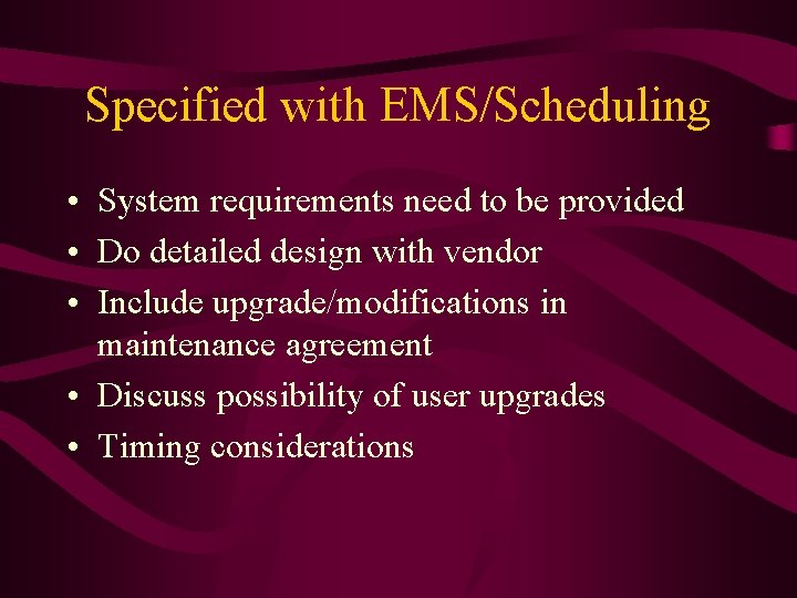 Specified with EMS/Scheduling • System requirements need to be provided • Do detailed design