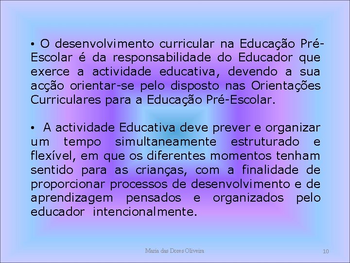 • O desenvolvimento curricular na Educação PréEscolar é da responsabilidade do Educador que • O desenvolvimento curricular na Educação PréEscolar é da responsabilidade do Educador que