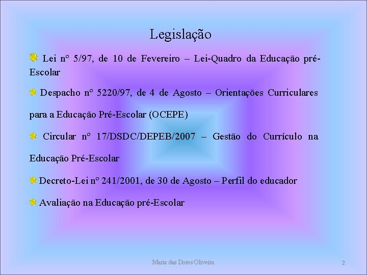 Legislação Lei nº 5/97, de 10 de Fevereiro – Lei-Quadro da Educação préEscolar Despacho Legislação Lei nº 5/97, de 10 de Fevereiro – Lei-Quadro da Educação préEscolar Despacho