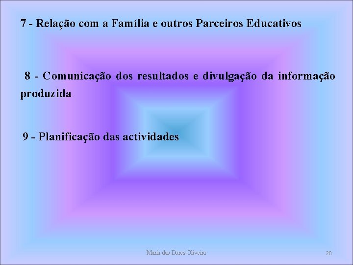 7 - Relação com a Família e outros Parceiros Educativos 8 - Comunicação dos 7 - Relação com a Família e outros Parceiros Educativos 8 - Comunicação dos