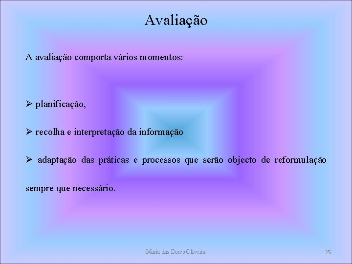 Avaliação A avaliação comporta vários momentos: planificação, recolha e interpretação da informação adaptação das Avaliação A avaliação comporta vários momentos: planificação, recolha e interpretação da informação adaptação das