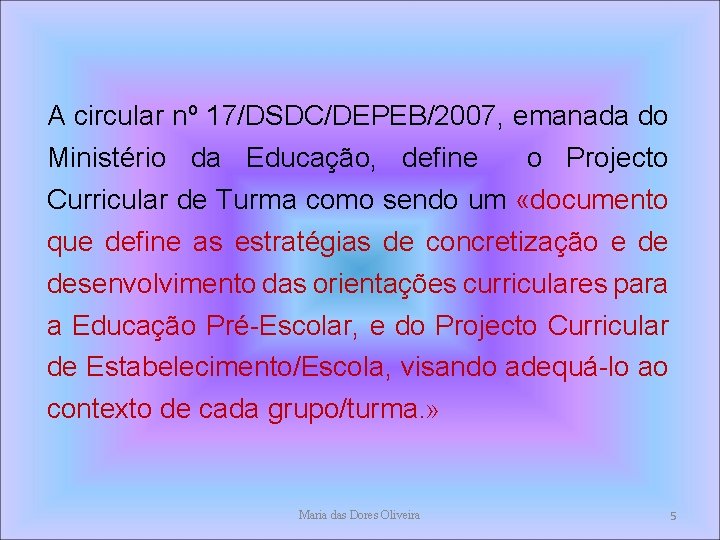 A circular nº 17/DSDC/DEPEB/2007, emanada do Ministério da Educação, define o Projecto Curricular de A circular nº 17/DSDC/DEPEB/2007, emanada do Ministério da Educação, define o Projecto Curricular de