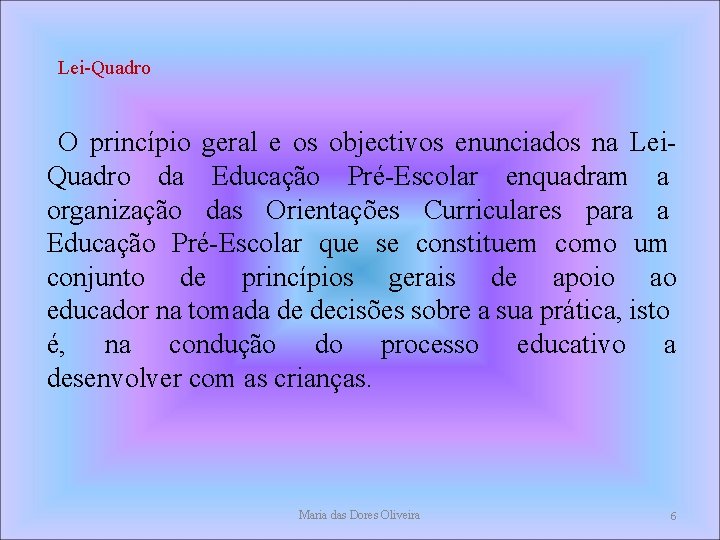 Lei-Quadro O princípio geral e os objectivos enunciados na Lei. Quadro da Educação Pré-Escolar Lei-Quadro O princípio geral e os objectivos enunciados na Lei. Quadro da Educação Pré-Escolar