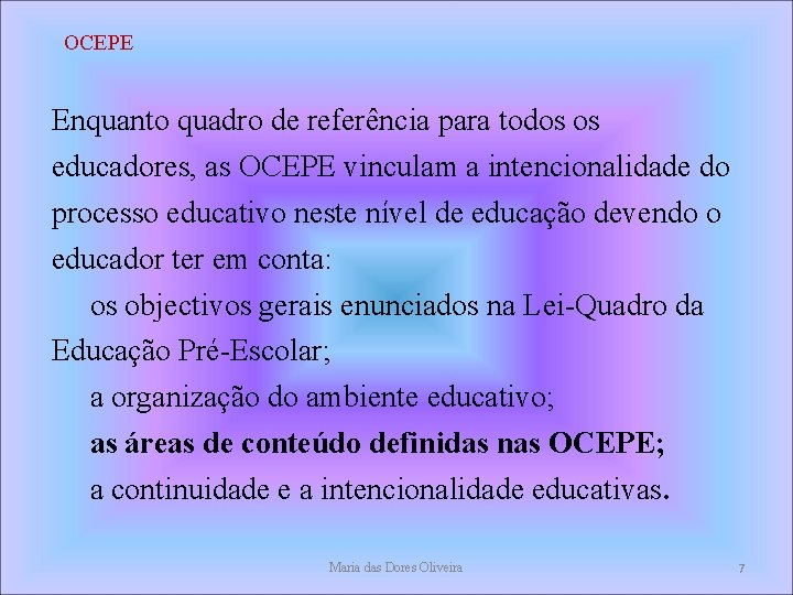 OCEPE Enquanto quadro de referência para todos os educadores, as OCEPE vinculam a intencionalidade OCEPE Enquanto quadro de referência para todos os educadores, as OCEPE vinculam a intencionalidade