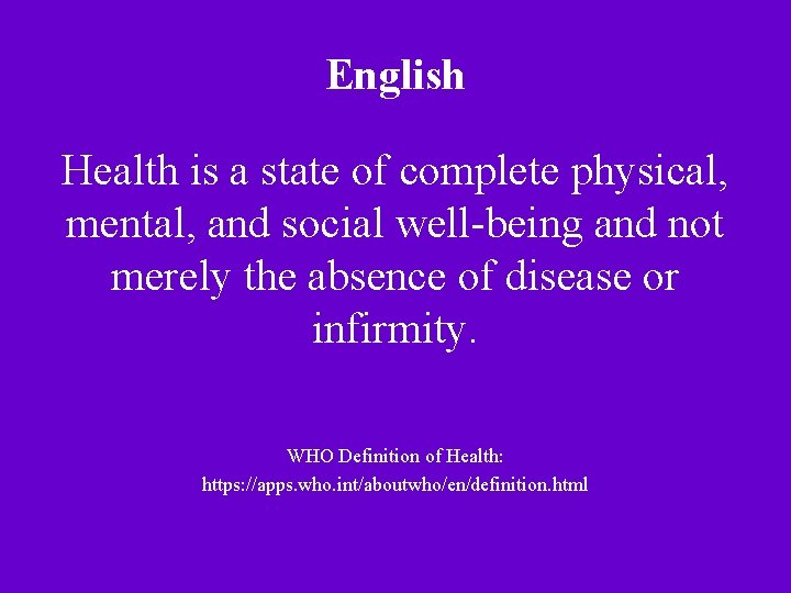 English Health is a state of complete physical, mental, and social well-being and not