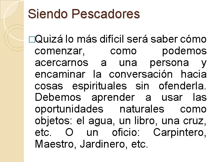 Siendo Pescadores �Quizá lo más difícil será saber cómo comenzar, como podemos acercarnos a