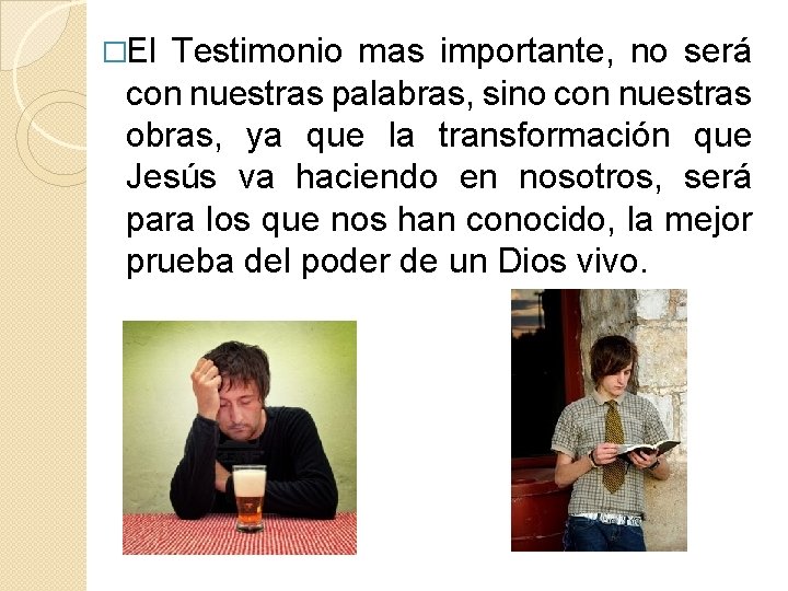 �El Testimonio mas importante, no será con nuestras palabras, sino con nuestras obras, ya