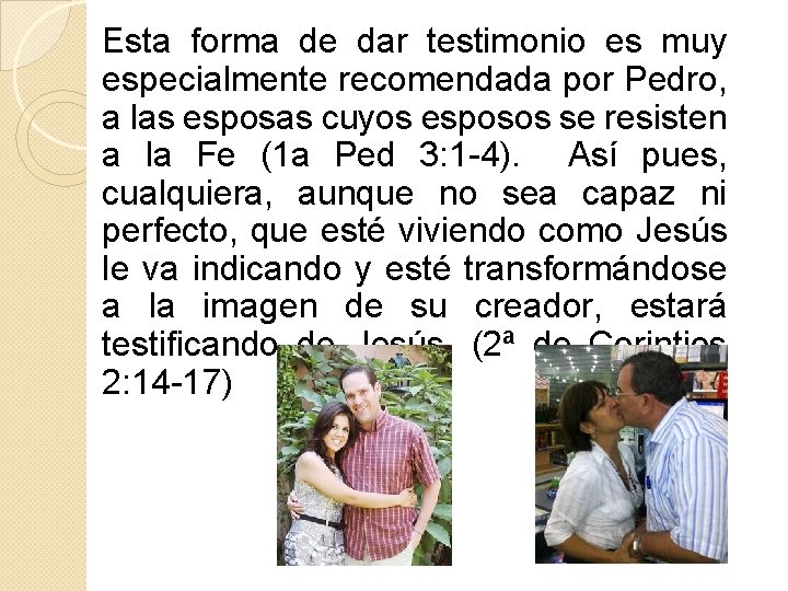 Esta forma de dar testimonio es muy especialmente recomendada por Pedro, a las esposas