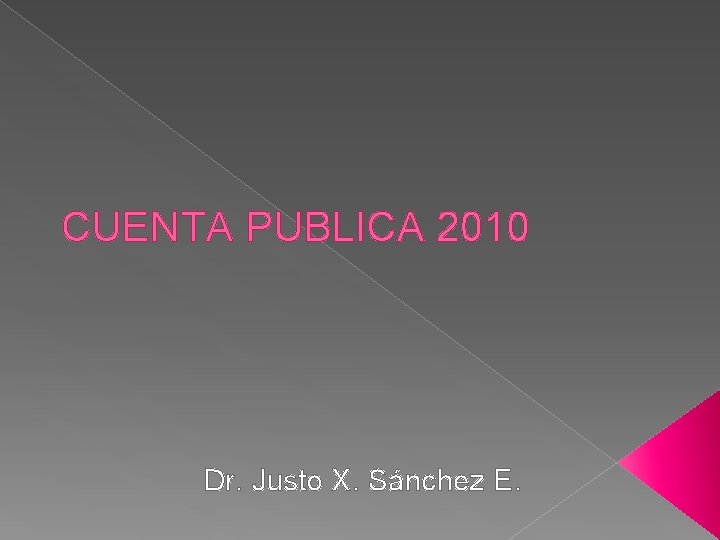 CUENTA PUBLICA 2010 Dr. Justo X. Sánchez E. 