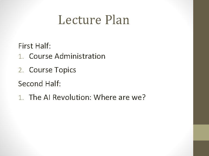 Lecture Plan First Half: 1. Course Administration 2. Course Topics Second Half: 1. The