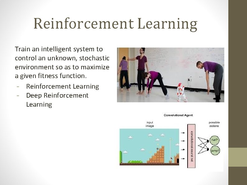 Reinforcement Learning Train an intelligent system to control an unknown, stochastic environment so as