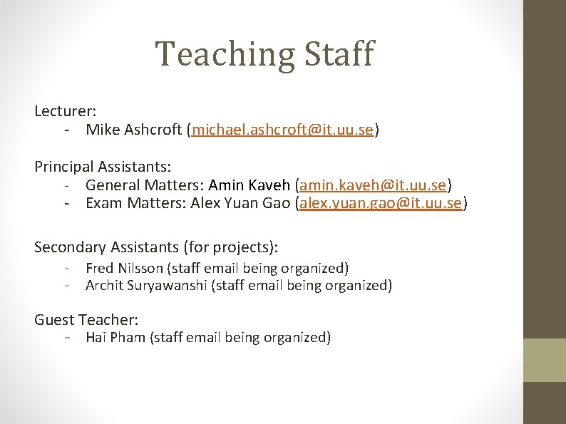 Teaching Staff Lecturer: - Mike Ashcroft (michael. ashcroft@it. uu. se) Principal Assistants: - General