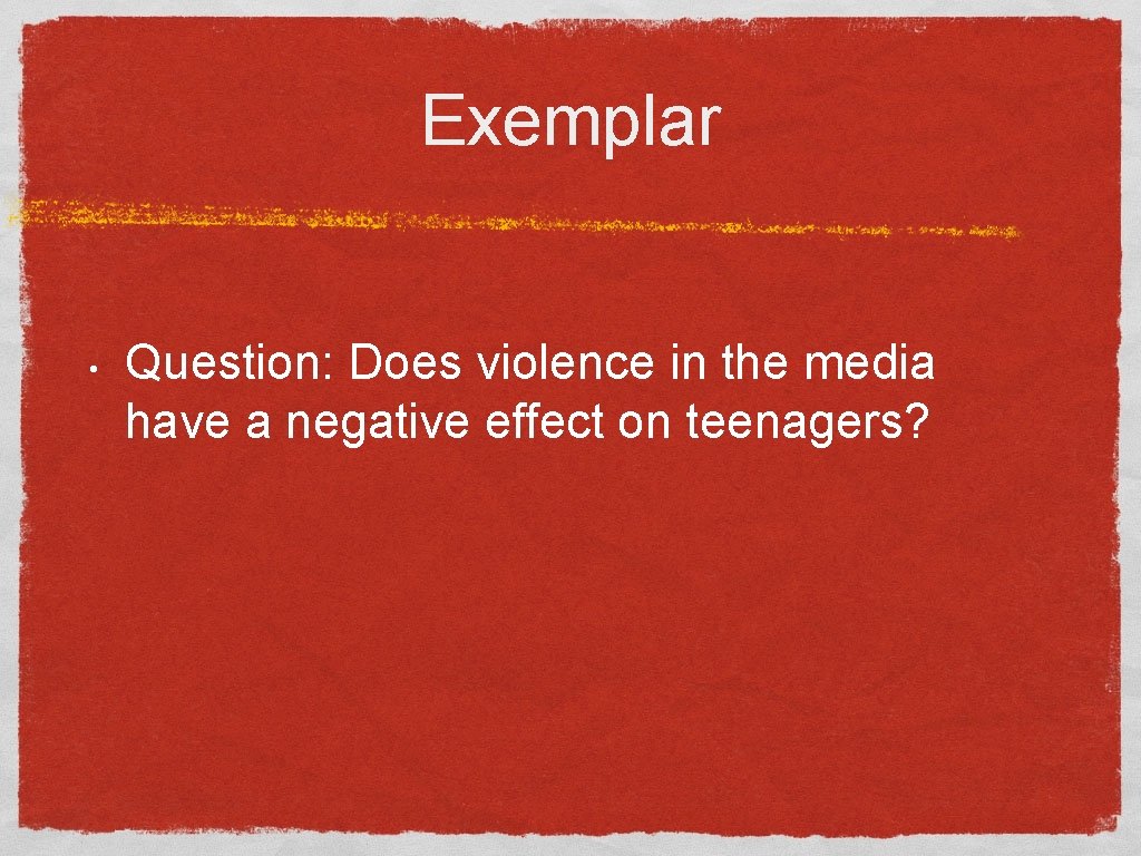 Exemplar • Question: Does violence in the media have a negative effect on teenagers?