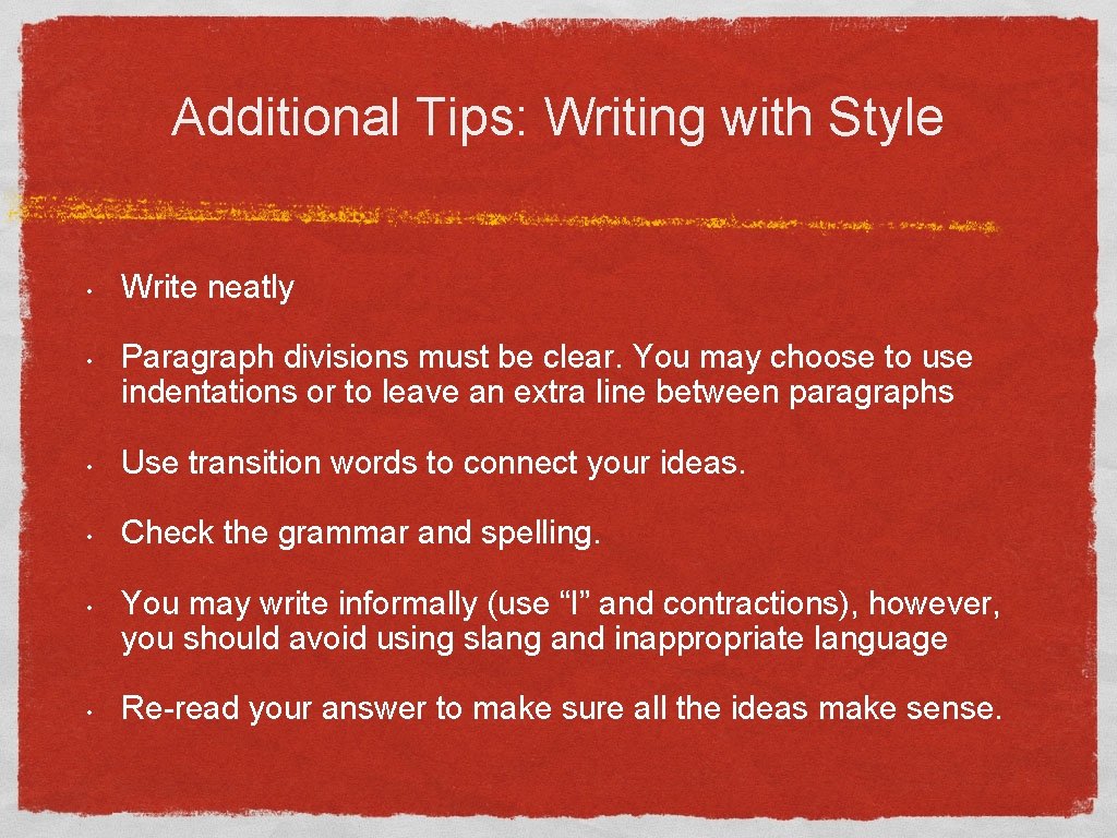 Additional Tips: Writing with Style • • Write neatly Paragraph divisions must be clear.