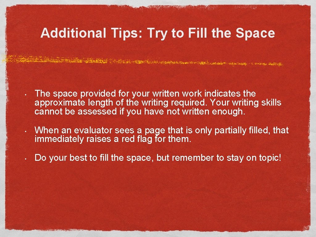 Additional Tips: Try to Fill the Space • • • The space provided for