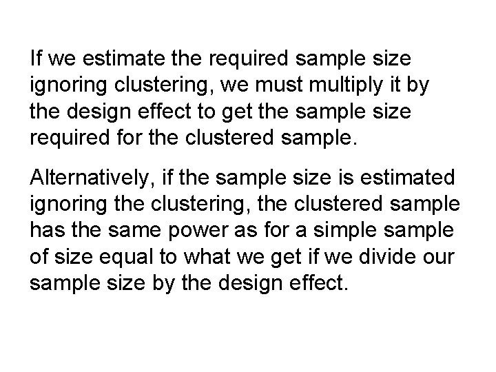 If we estimate the required sample size ignoring clustering, we must multiply it by