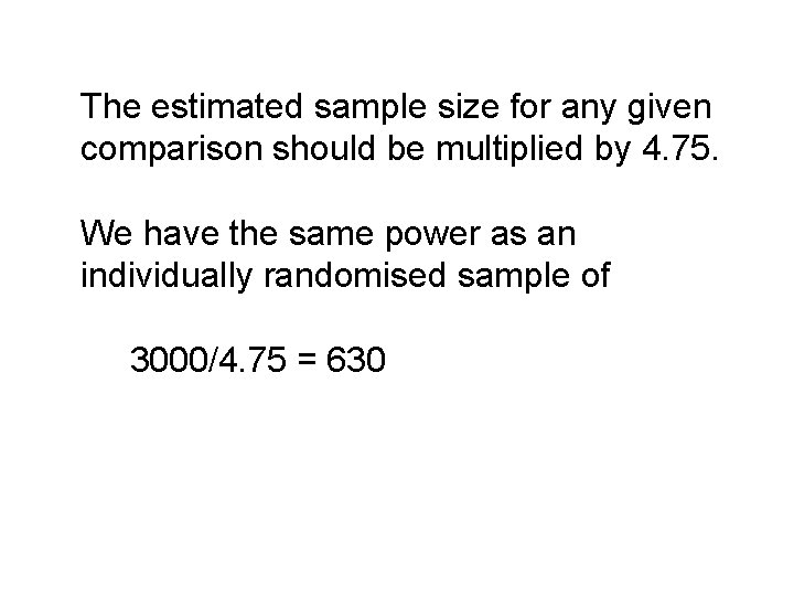 The estimated sample size for any given comparison should be multiplied by 4. 75.