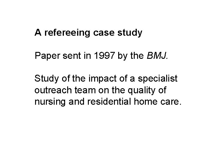 A refereeing case study Paper sent in 1997 by the BMJ. Study of the