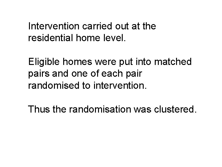 Intervention carried out at the residential home level. Eligible homes were put into matched