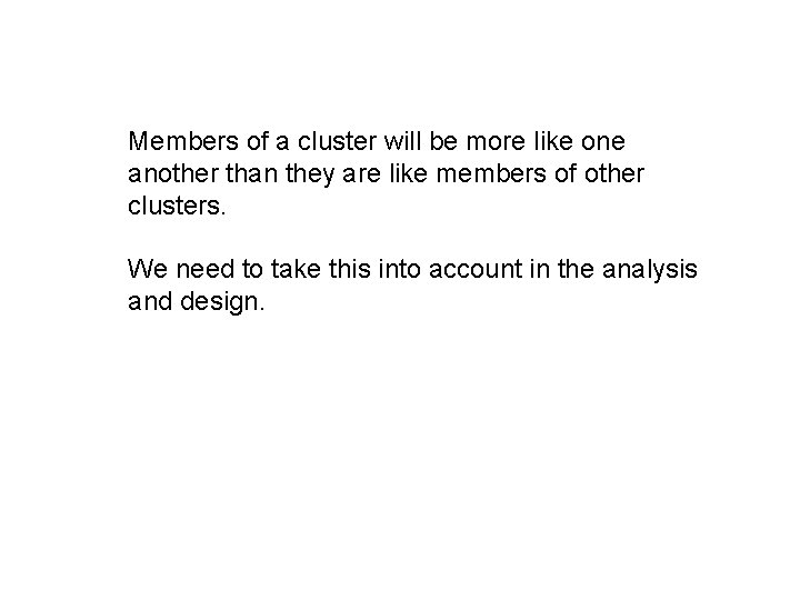 Members of a cluster will be more like one another than they are like