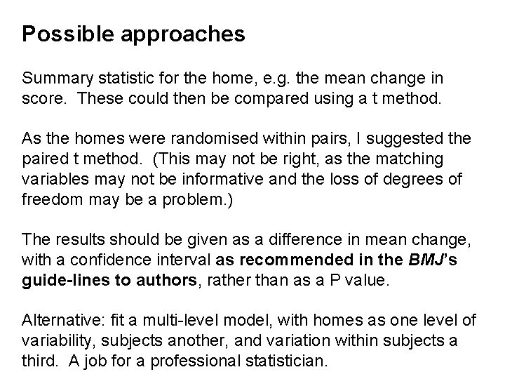 Possible approaches Summary statistic for the home, e. g. the mean change in score.