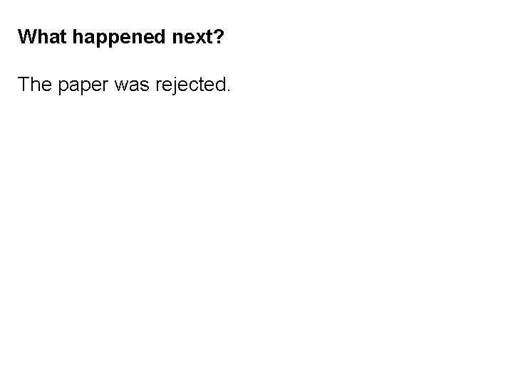 What happened next? The paper was rejected. 