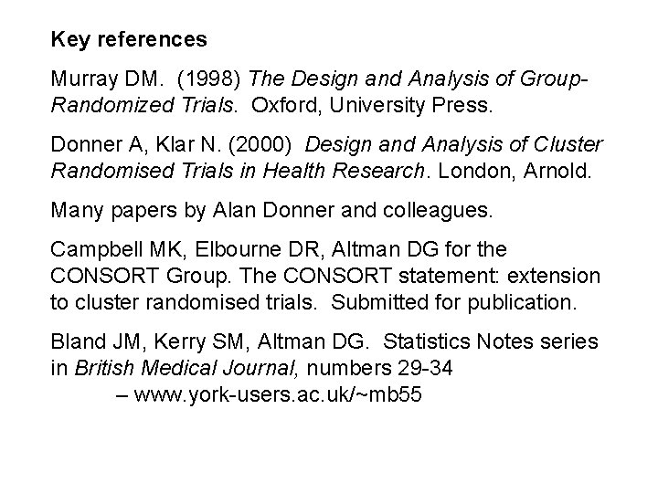 Key references Murray DM. (1998) The Design and Analysis of Group. Randomized Trials. Oxford,