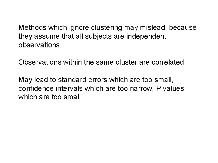 Methods which ignore clustering may mislead, because they assume that all subjects are independent