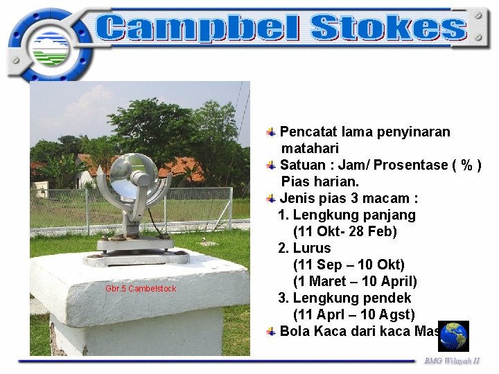 Gbr. 5 Cambelstock Pencatat lama penyinaran matahari Satuan : Jam/ Prosentase ( % )