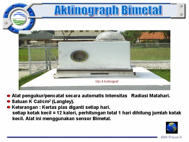 Gbr. 4 Actinograf Alat pengukur/pencatat secara automatis Intensitas Radiasi Matahari. Satuan K Cal/cm 2