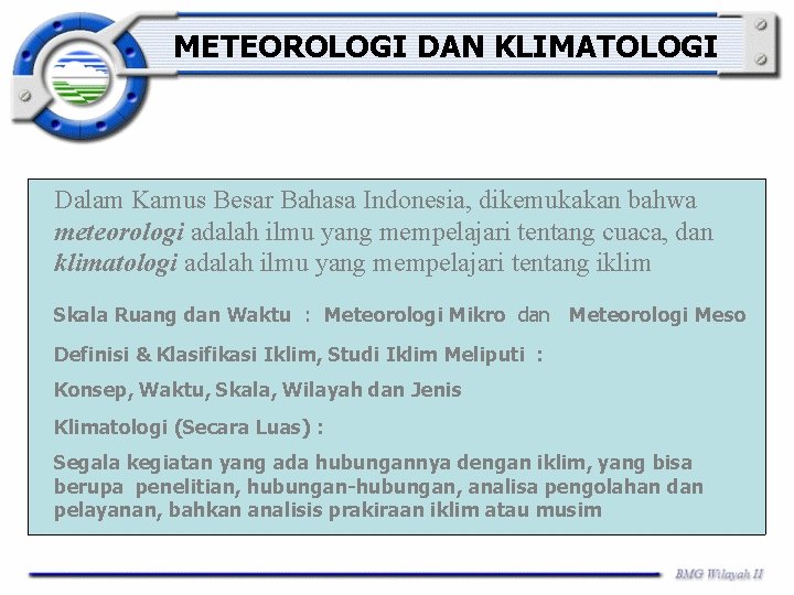 METEOROLOGI DAN KLIMATOLOGI Dalam Kamus Besar Bahasa Indonesia, dikemukakan bahwa meteorologi adalah ilmu yang METEOROLOGI DAN KLIMATOLOGI Dalam Kamus Besar Bahasa Indonesia, dikemukakan bahwa meteorologi adalah ilmu yang