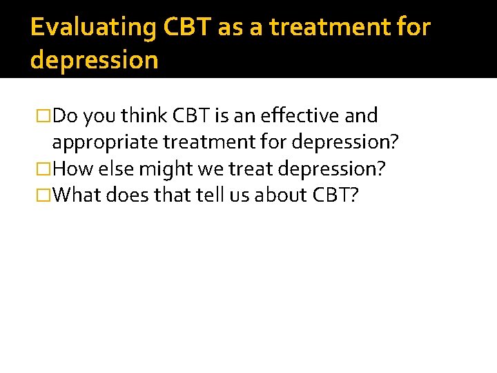 Evaluating CBT as a treatment for depression �Do you think CBT is an effective