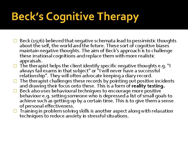 Beck’s Cognitive Therapy � � � Beck (1976) believed that negative schemata lead to