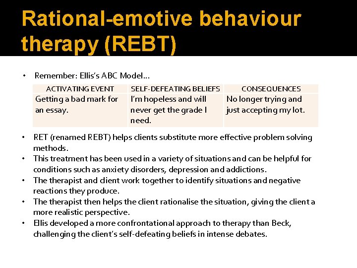 Rational-emotive behaviour therapy (REBT) • Remember: Ellis’s ABC Model… ACTIVATING EVENT Getting a bad